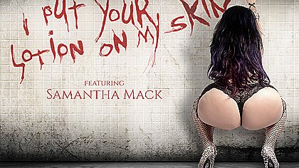 Samantha Mack I Put Your Lotion On My Skin...